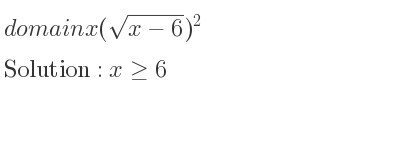 The domain of x(sqrt(x-6))^2 is x>= 6